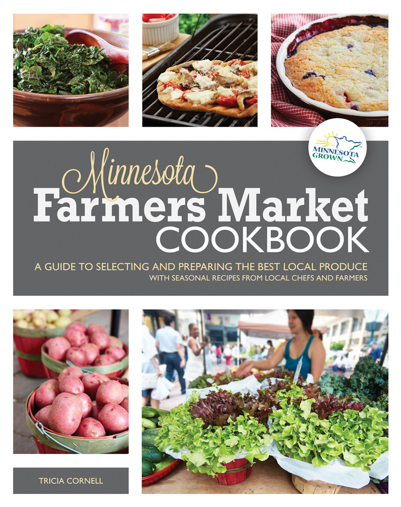 The Minnesota Farmer's Market Cookbook by Tricia Cornell