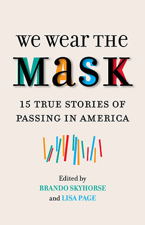 We Wear the Mask ed. by Brando Skyhorse and Lisa Page